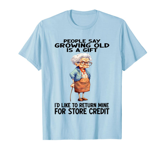 Woman People Say Growing Old Is A Gift T-Shirt