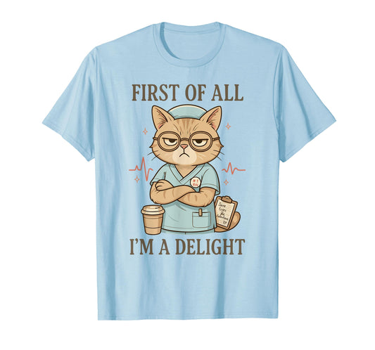 First of All I'm a Delight Funny Grumpy Nurse Cat Cute RN T-Shirt