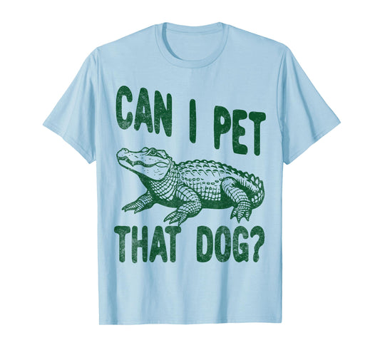 Can I Pet that dog Funny alligator Zoo worker reptile lover T-Shirt for Men Women Girls Kids