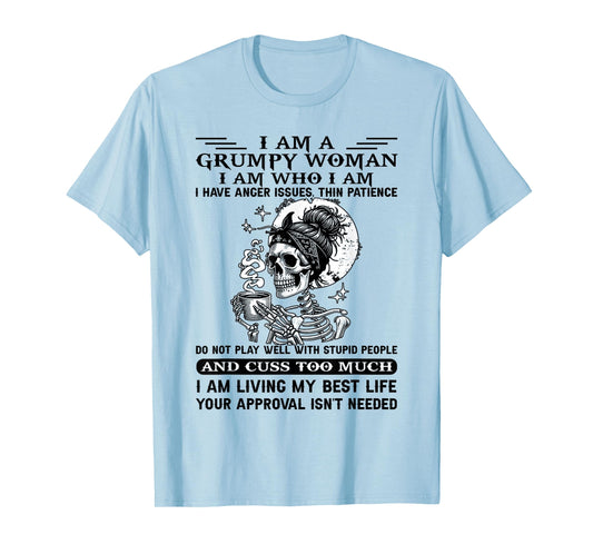I Am A Grumpy Woman I Am Who I Am I Have Anger Issues T-Shirt