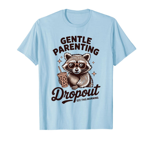 Motherhood Gentle Parenting Dropout Humor Quote T-Shirt