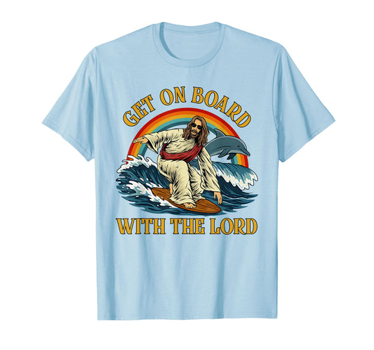 Jesus Get On Board With The Lord Spiritual T-Shirt