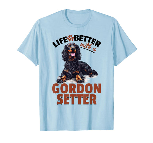 Gordon Setter Dog Breed Life is Better with a Gordon Setter T-Shirt