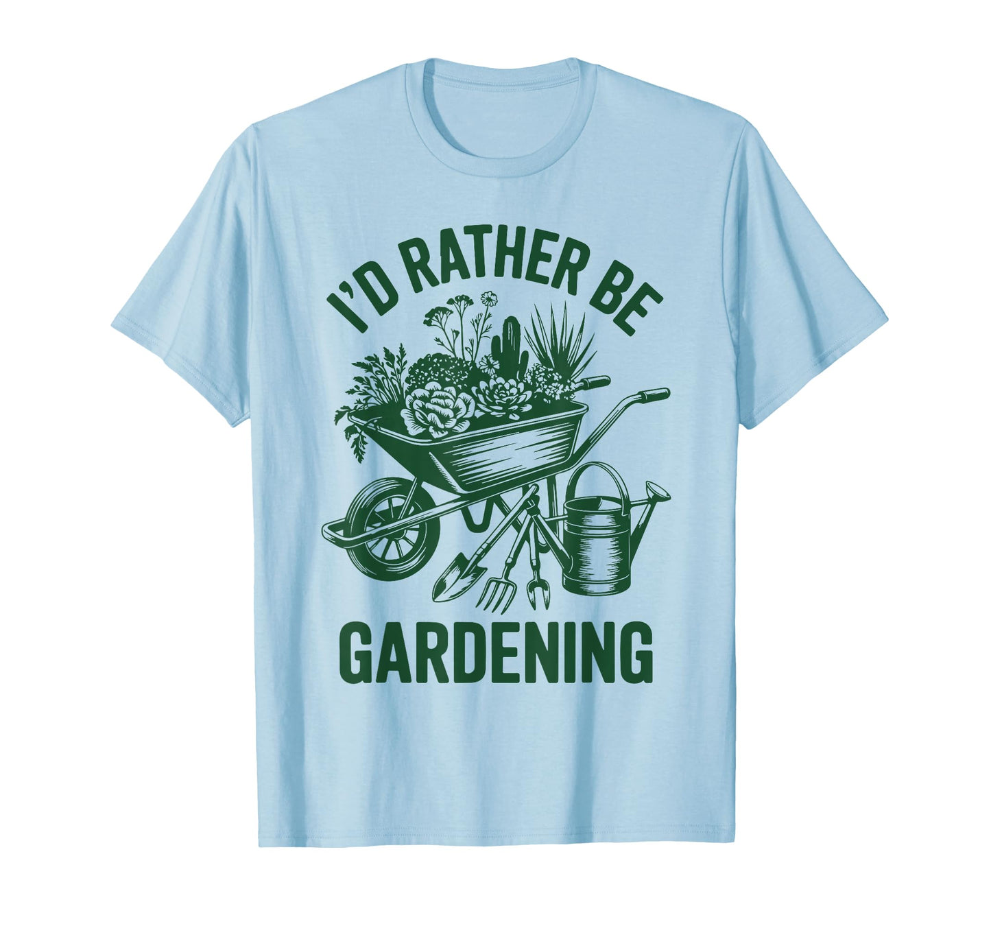 I'd Rather Be Gardening Funny Plant Daddy Garden Mom Grandma T-Shirt