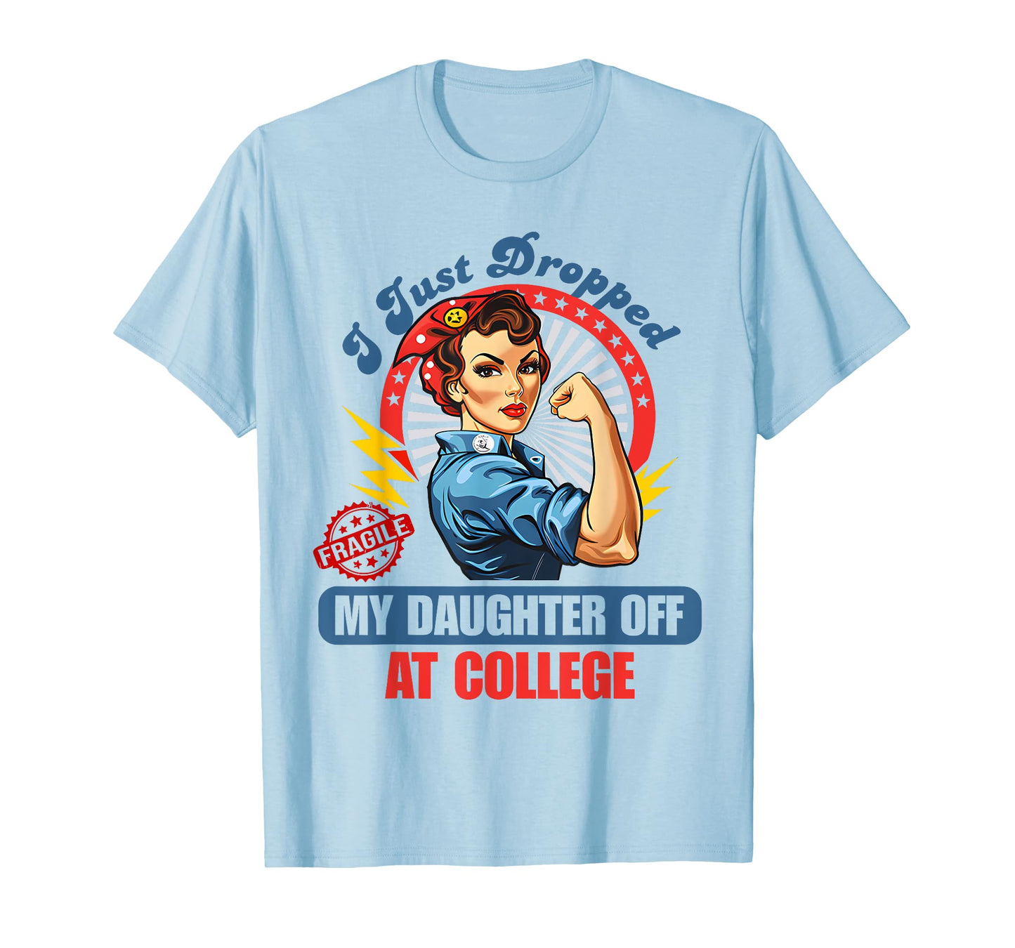 Fragile I Just Dropped My Daughter Off at College T-Shirt