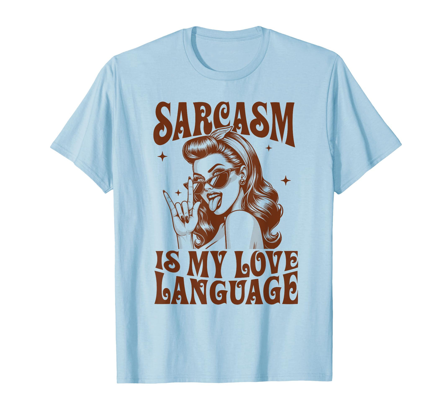 Sarcasm Humor Funny Sassy Girl Sarcasm Is My Love Language T-Shirt