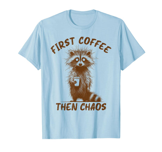 Raccoon Coffee Lover First Coffee Then Chaos Sarcastic T-Shirt