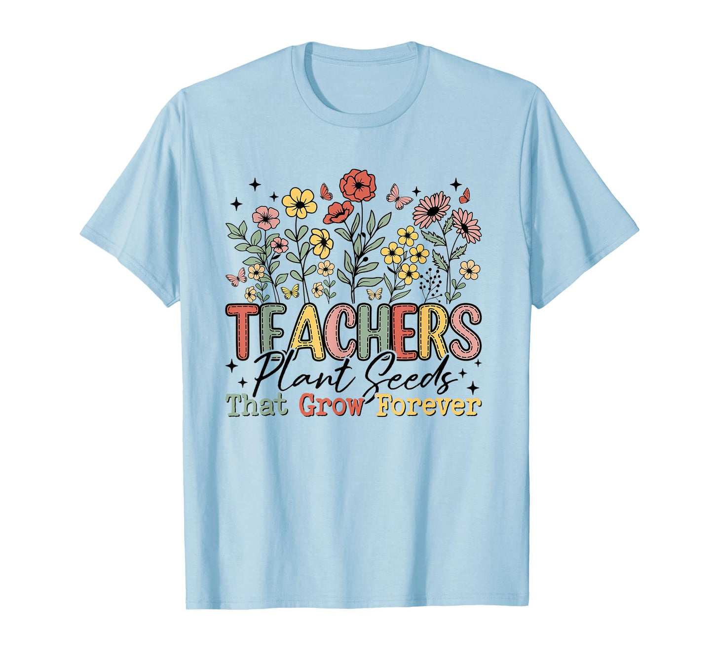 Teachers Plant Seeds That Grow Forever Wildflowers Women T-Shirt