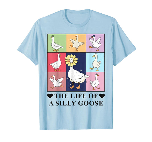 The Life of a Silly Goose Funny Trendy Meme Show Girl Tee T-Shirt