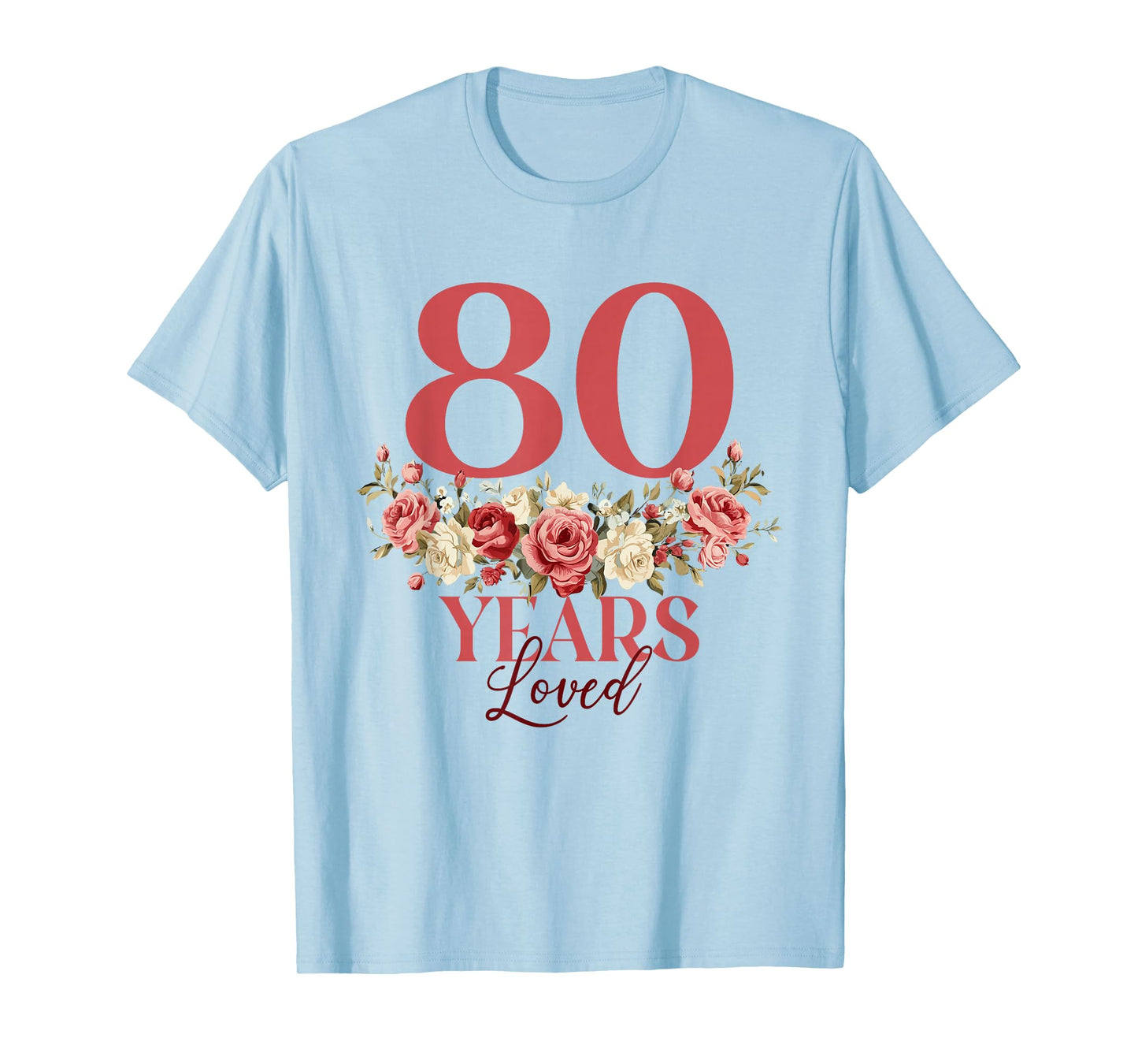 80 Years Loved - 80th Birthday 80 Years Old Women Floral T-Shirt