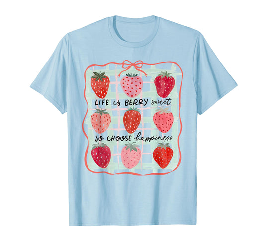 Life Is Berry Sweet So Choose Happiness Strawberry Summer T-Shirt
