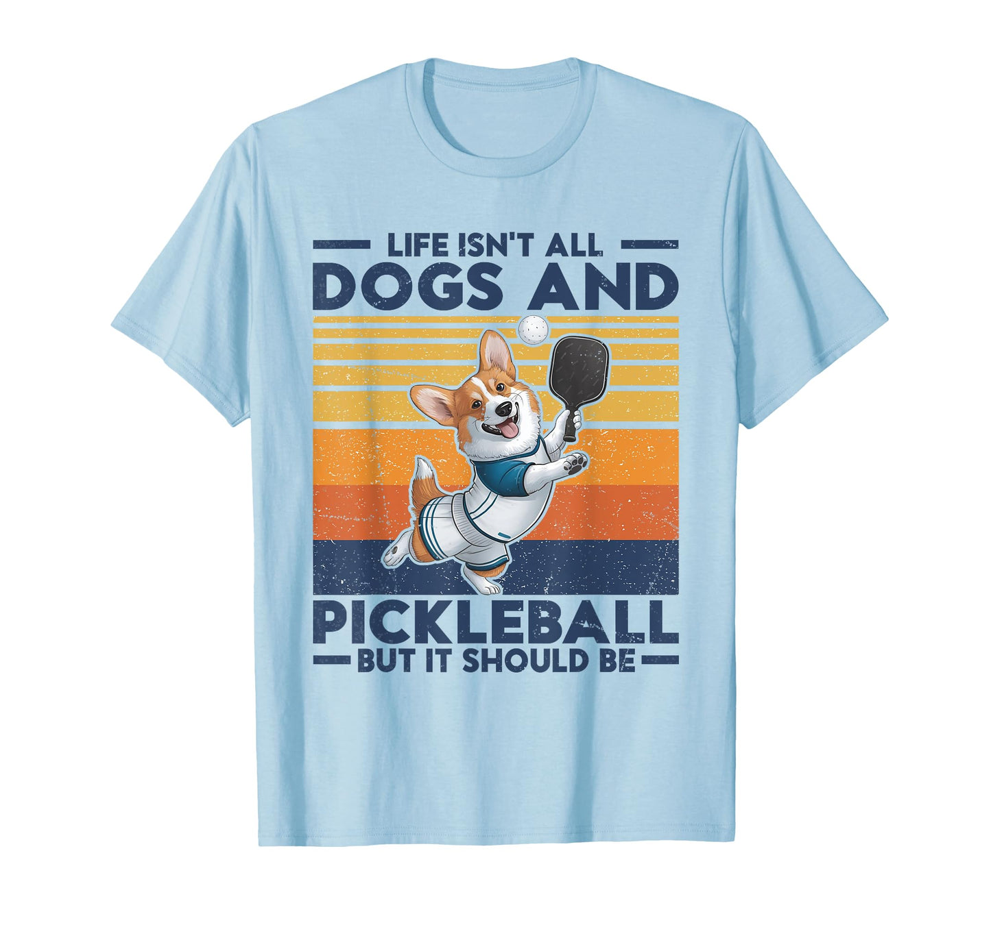 Life Isn't All Dogs And Pickleball. Corgi Dog and pickleball T-Shirt for Men Women Kids