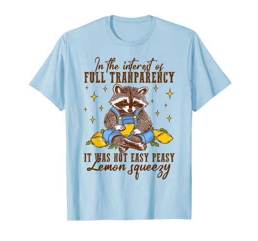 Full Transparency It Was Not Easy Peasy Lemon Squeezy T-Shirt