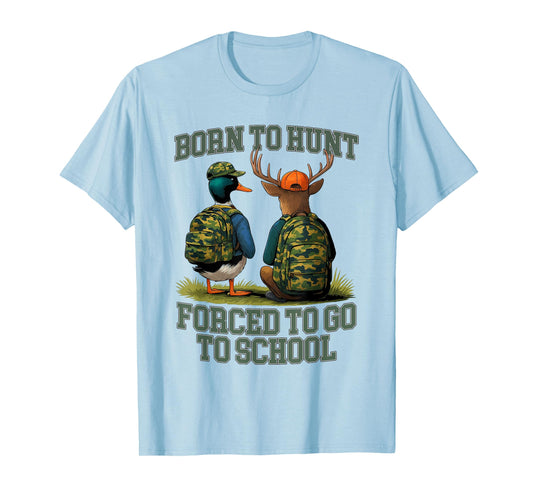Born to Go Hunting Forced School Funny Hunter T-Shirt