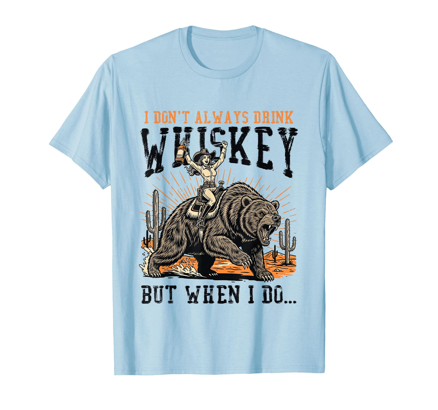 I Dont Always Drink Whiskey But When I Do Western Cowgirl T-Shirt