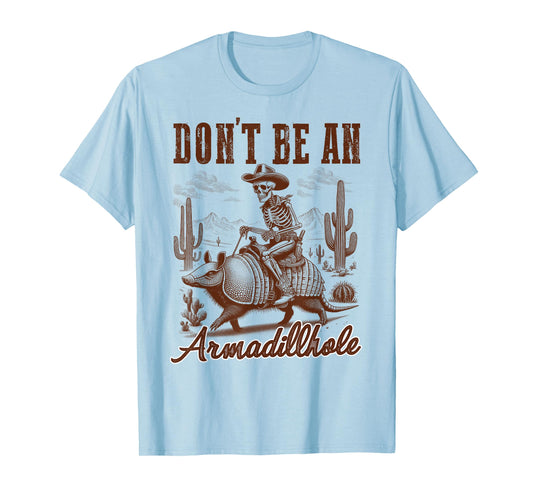 Western Life Cowboys Desert Vibes Don't Be An Armadillhole T-Shirt