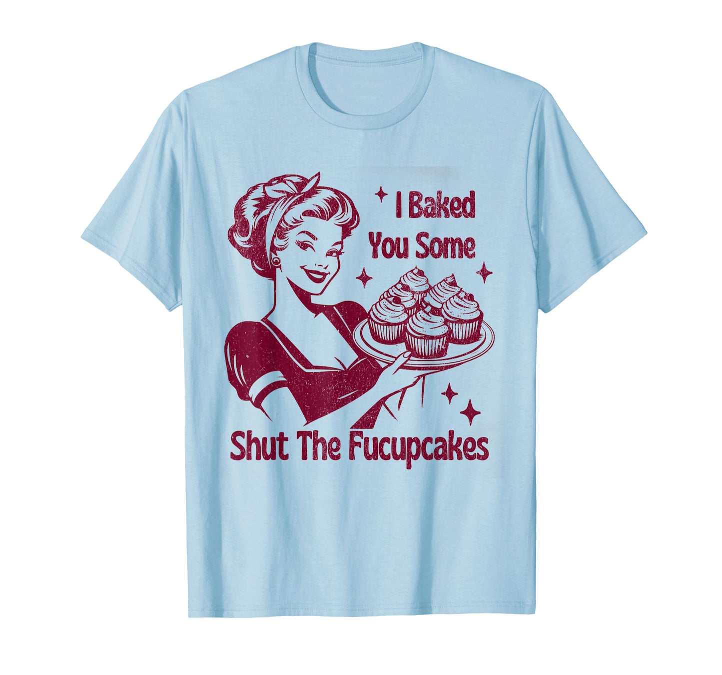 Shut The Fucupcakes Housewife Funny Sarcastic Mother's Day T-Shirt