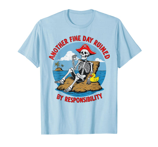 Another Fine Day Ruined By Responsibility Funny Sarcastic T-Shirt