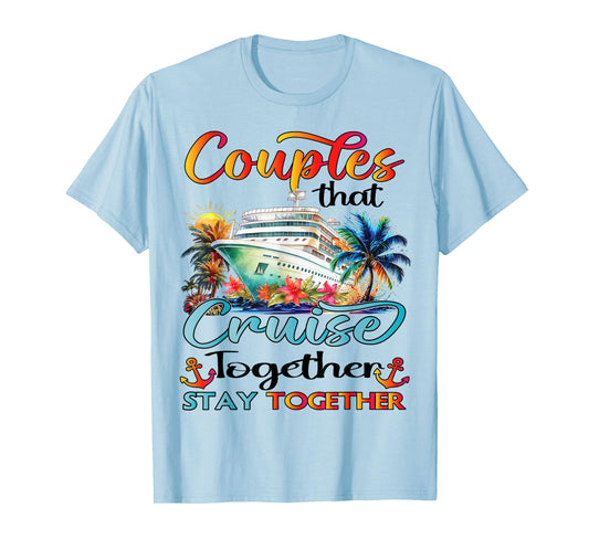 Couples That Cruise Together Stay Together Couples Cruising T-Shirt