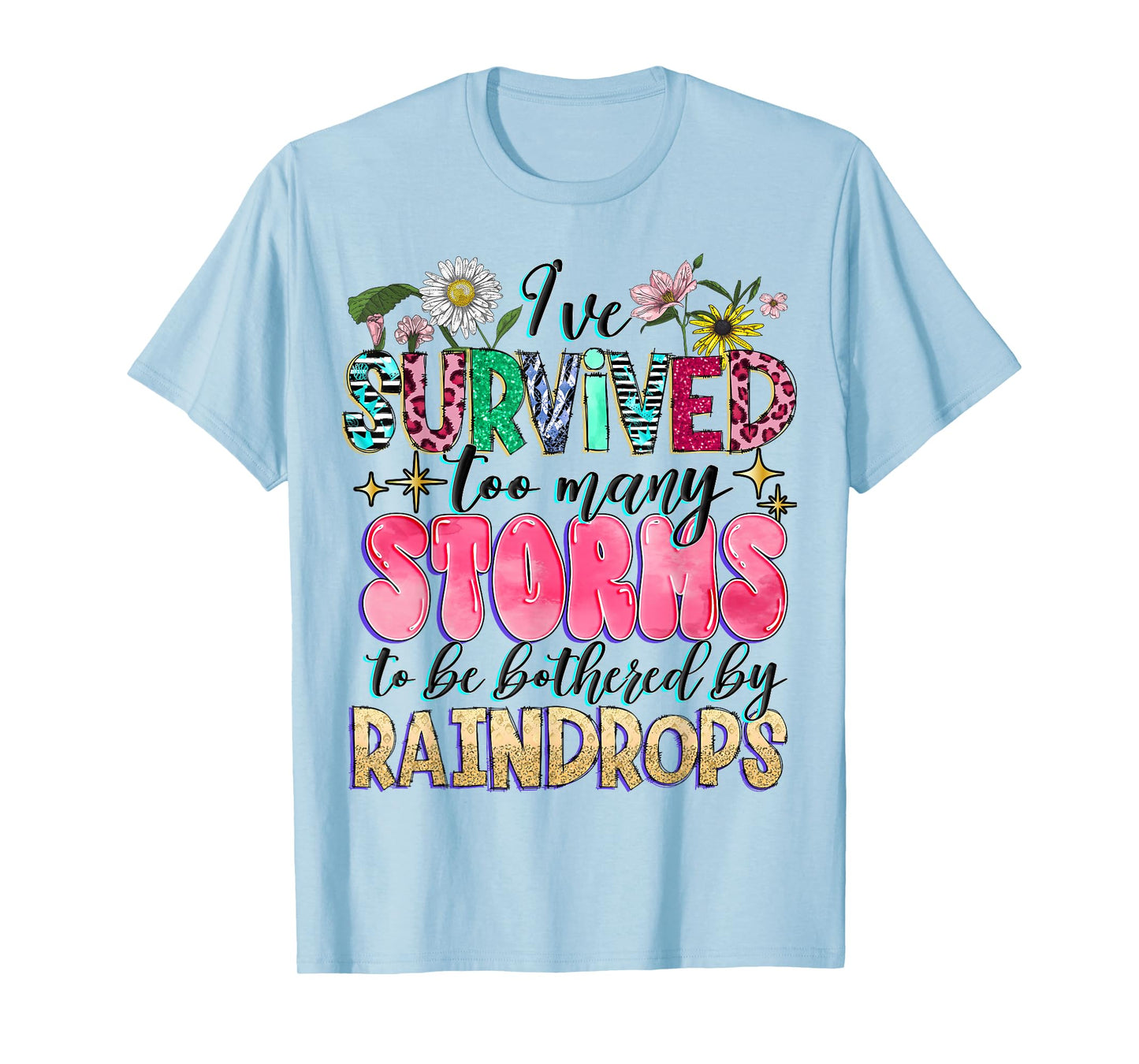 I've Survived Too Many Storms To Be Bothered By Raindrops T-Shirt