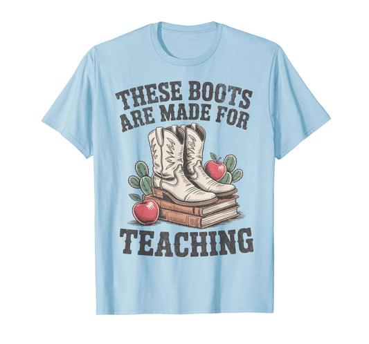 These Boots Are Made Teaching Western Cowboy Cowgirl Teacher T-Shirt