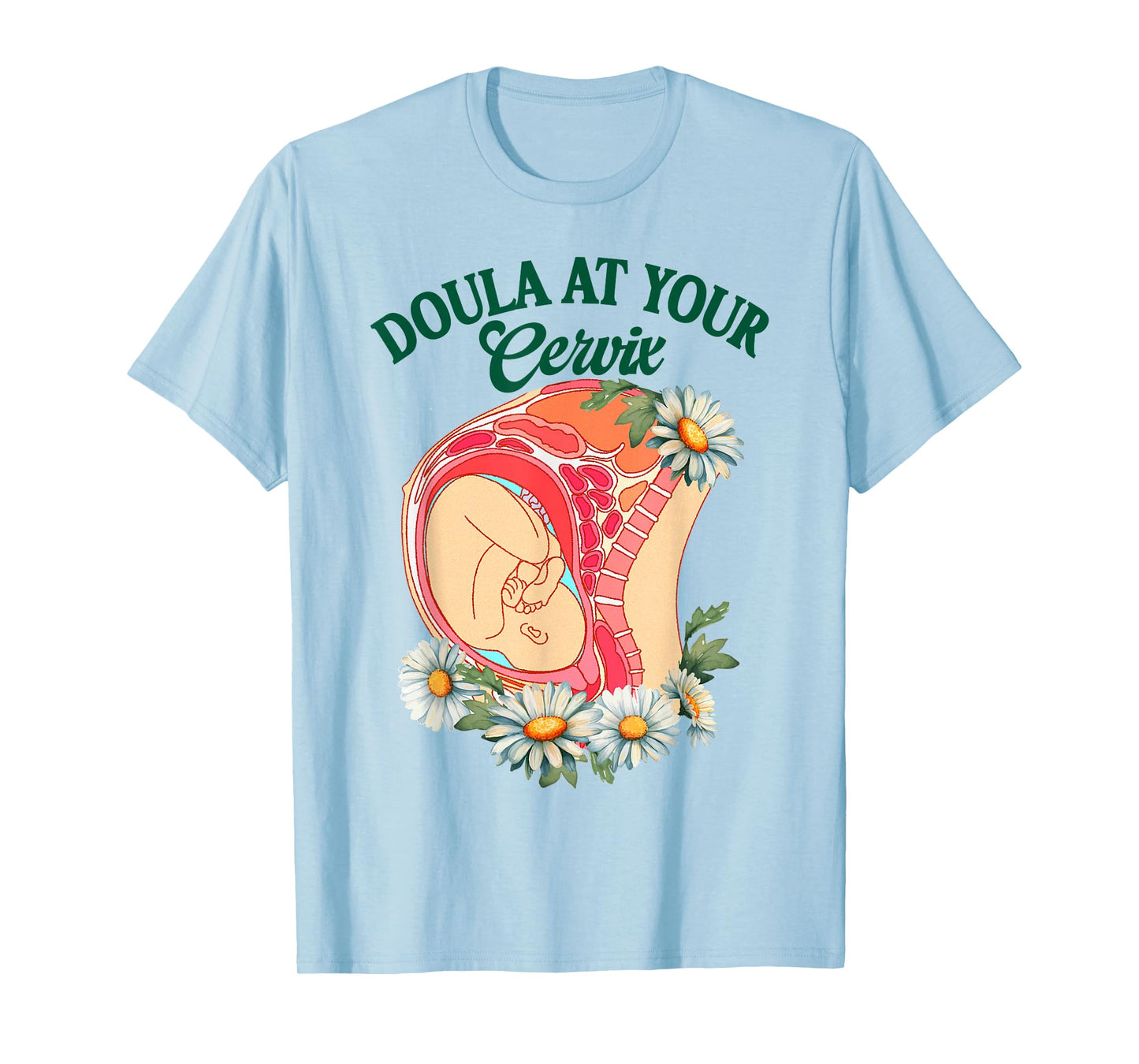 Doula Life Birth Worker Childbirth Doula At Your Cervix T-Shirt