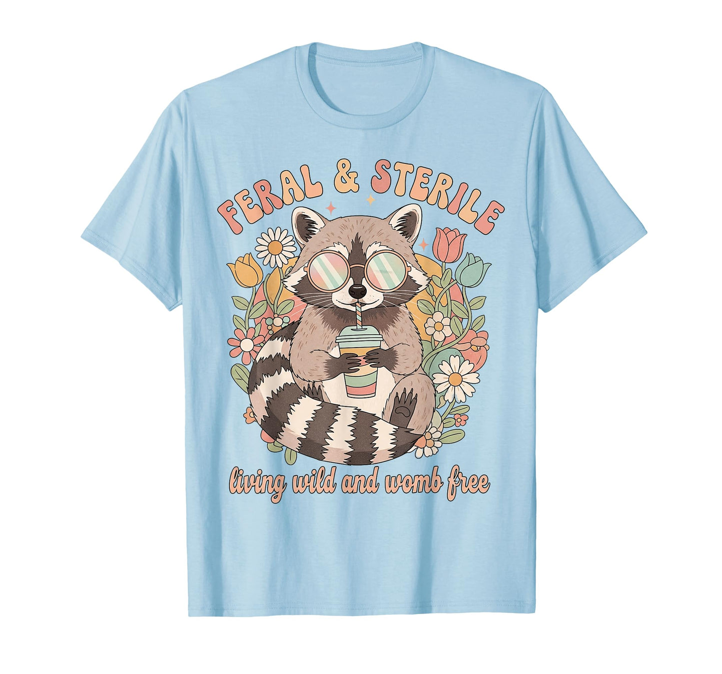Feral & Sterile Living Wild and Womb Free Childfree Raccoon T-Shirt