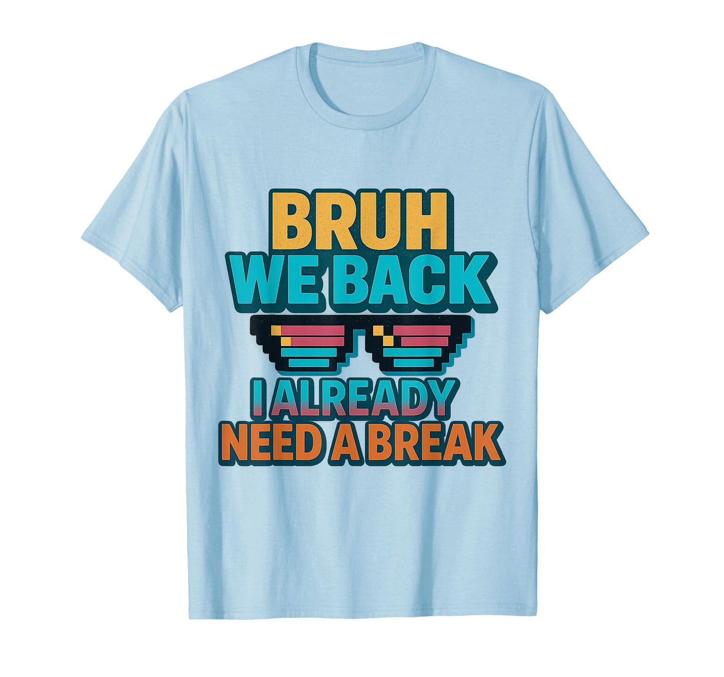 Bruh We Back I Already Need a Break Retro Back to School T-Shirt