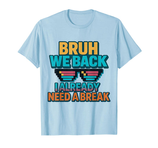 Bruh We Back I Already Need a Break Retro Back to School T-Shirt