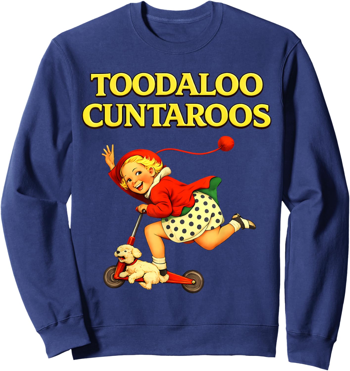 Toodaloo Cuntaroos Funny Retro Sarcastic Goodbye Humor T-Shirt - Sweatshirt | Navy