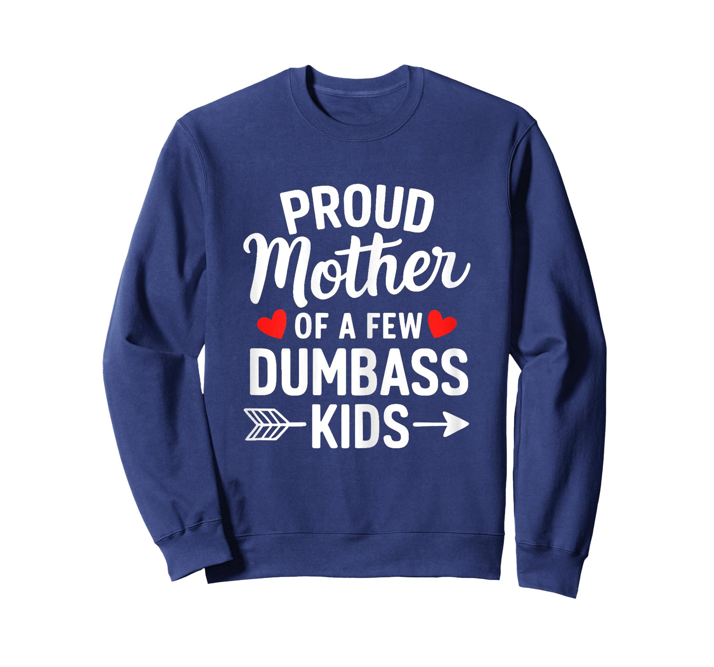 Proud Mother Of A Few Dumbass Kids Motherhood Funny Mom Life T-Shirt