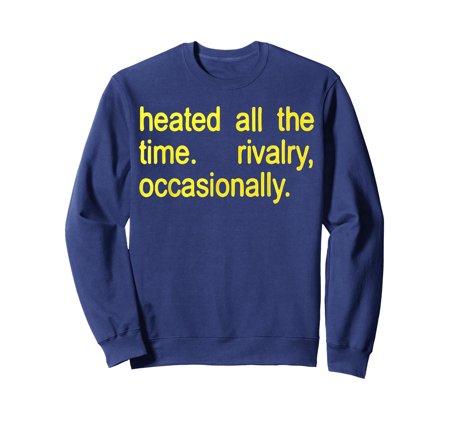 Heated All The time Rivalry Occasionally Text T-Shirt - Sweatshirt | Navy