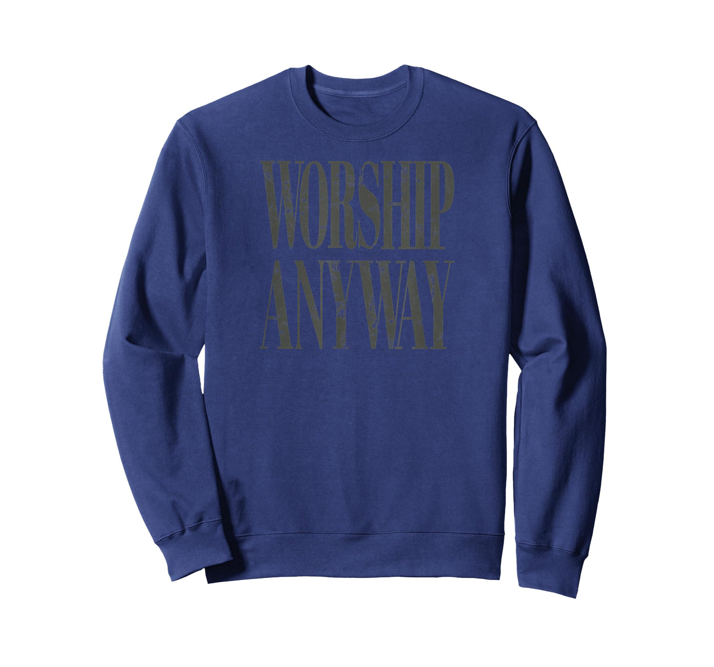 Worship Anyway Distressed Christian T-Shirt - Sweatshirt | Navy