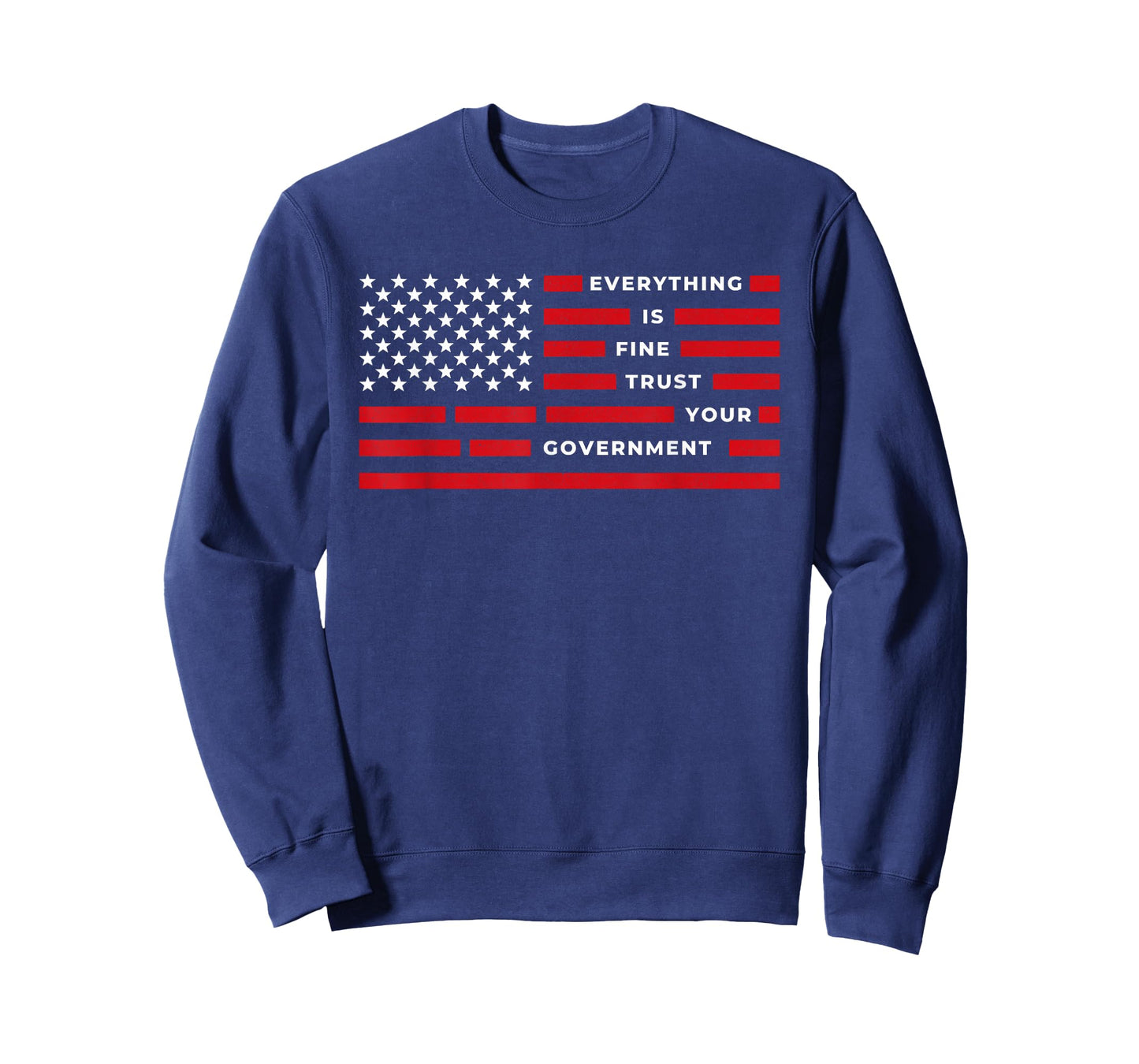 Vintage Everything is Fine Trust Your Government Meme T-Shirt - Sweatshirt | Navy