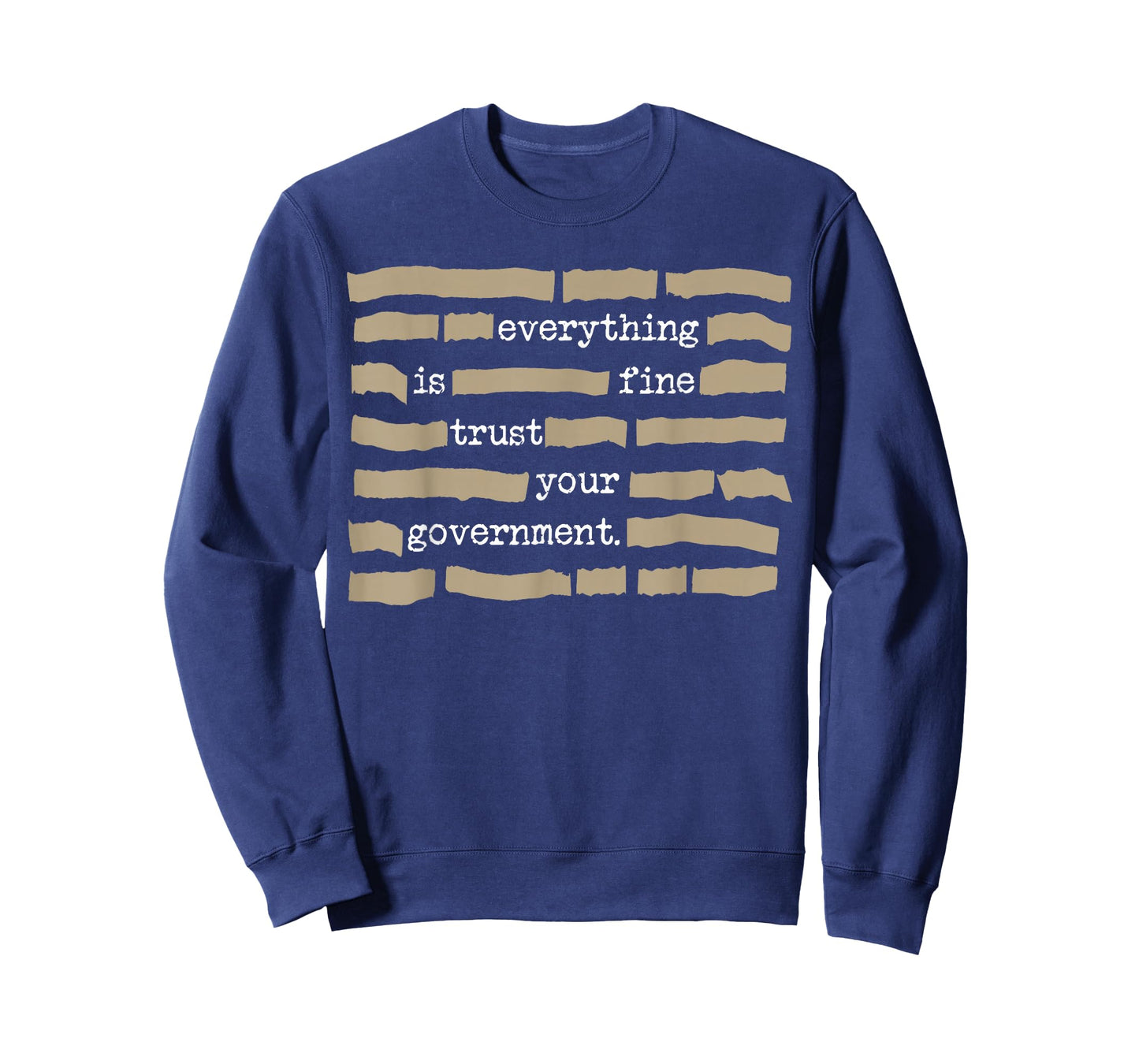 Everything is Fine Trust Your Government Funny Saying Quote T-Shirt - Sweatshirt | Navy