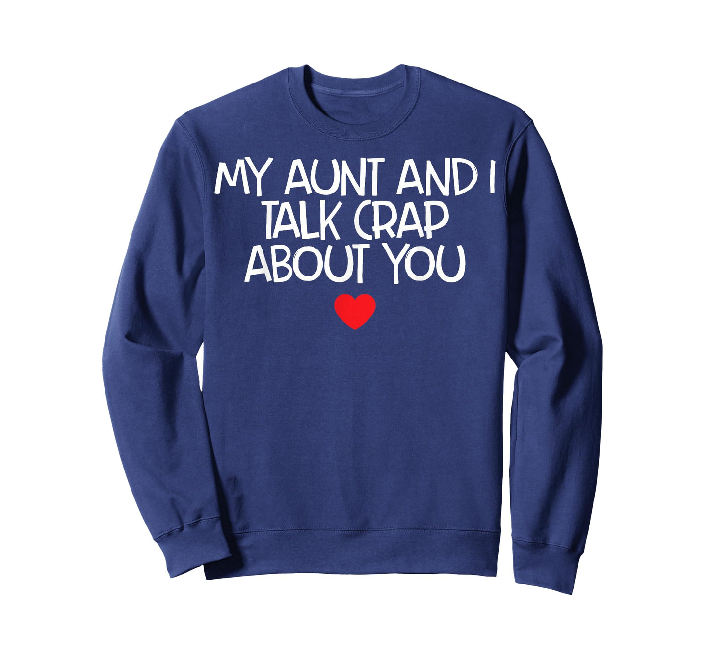 My Aunt And I Talk Crap About You T-Shirt