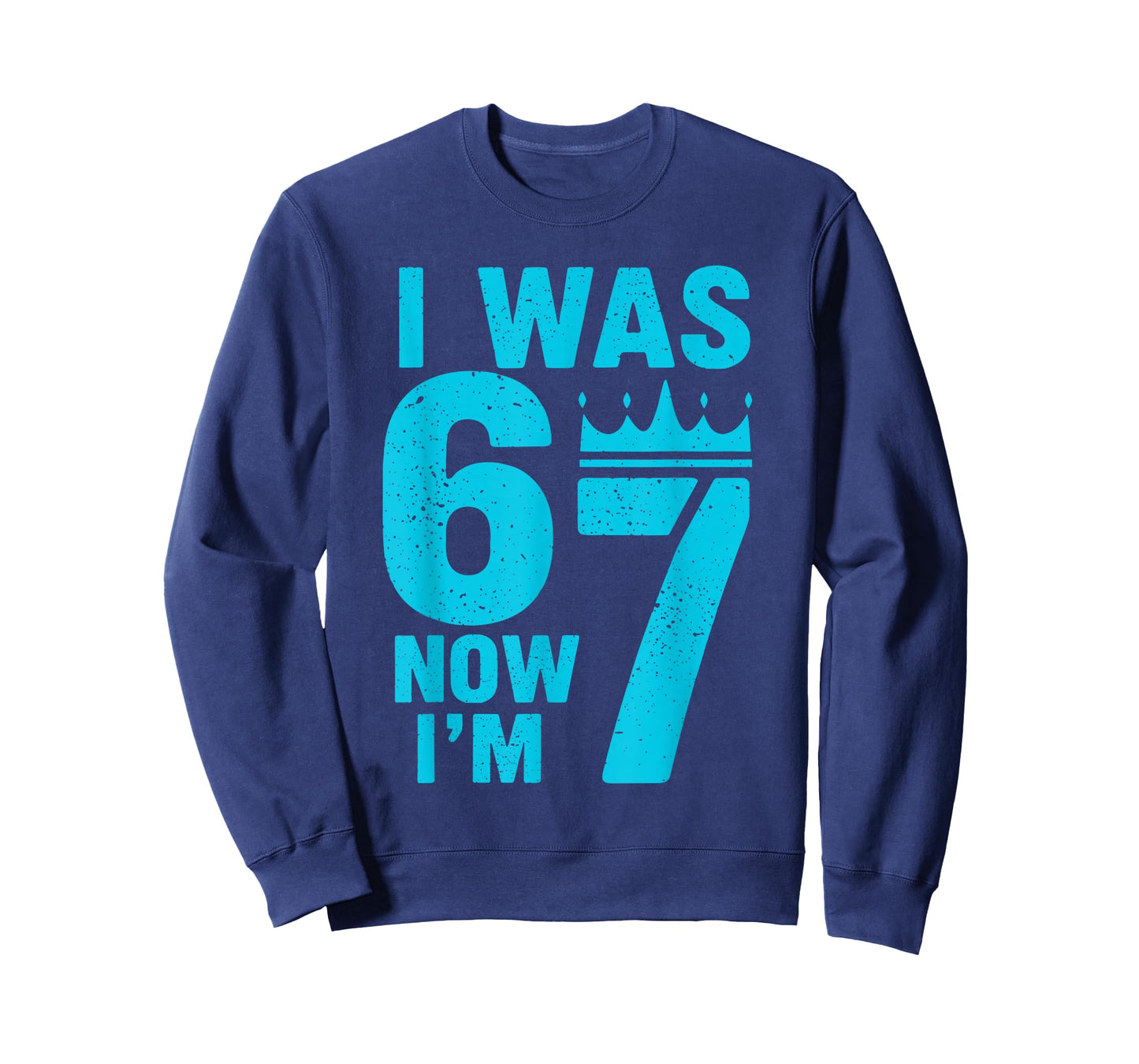 7th Birthday I was 6 Now Im 7 Six Seven 6 7 Kids Boys T-Shirt - Sweatshirt | Navy