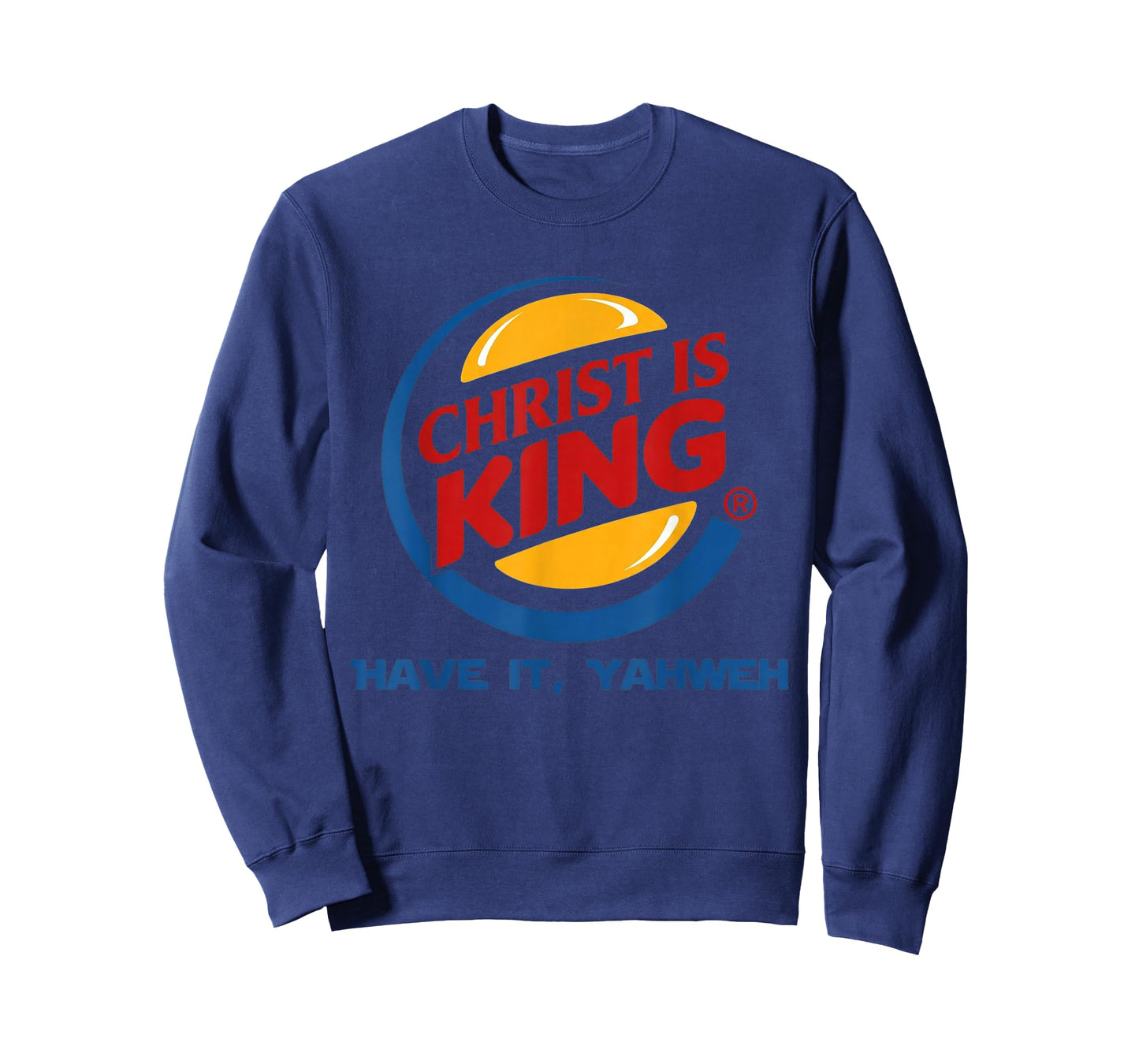 Christ is King Have It God Jesus Christian Religious T-Shirt - Sweatshirt | Navy