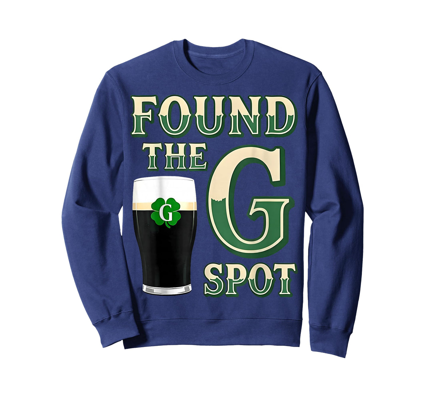 Found The G Spot Funny St Patricks Day Beer Adult Humor T-Shirt - Sweatshirt | Navy