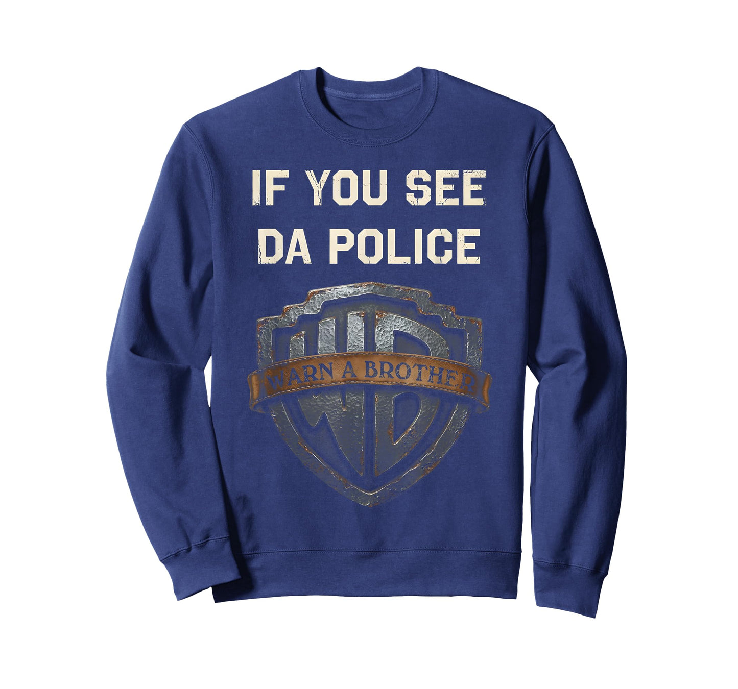If You See Da Police Warn A Brother Sarcastic T-Shirt - Sweatshirt | Navy