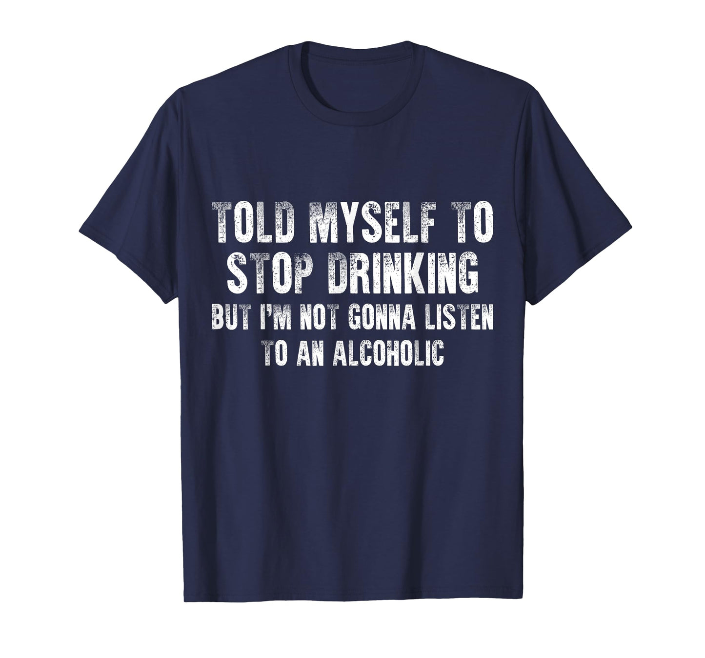 Told Myself To Stop Drinking - Funny Drinking Joke T-Shirt