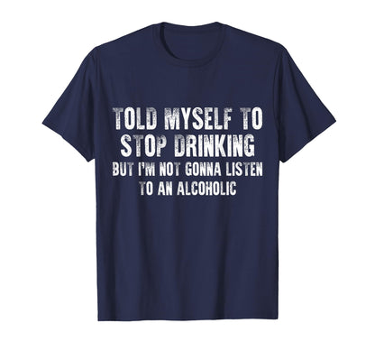 Told Myself To Stop Drinking - Funny Drinking Joke T-Shirt