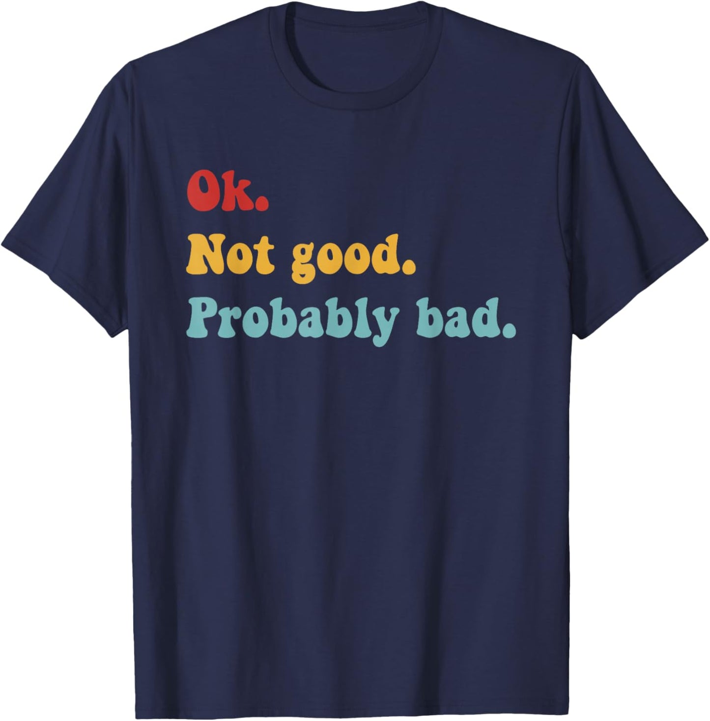 Ok Not Good Probably Bad Funny Movie Quote T-Shirt T-Shirt - T-Shirt | Navy