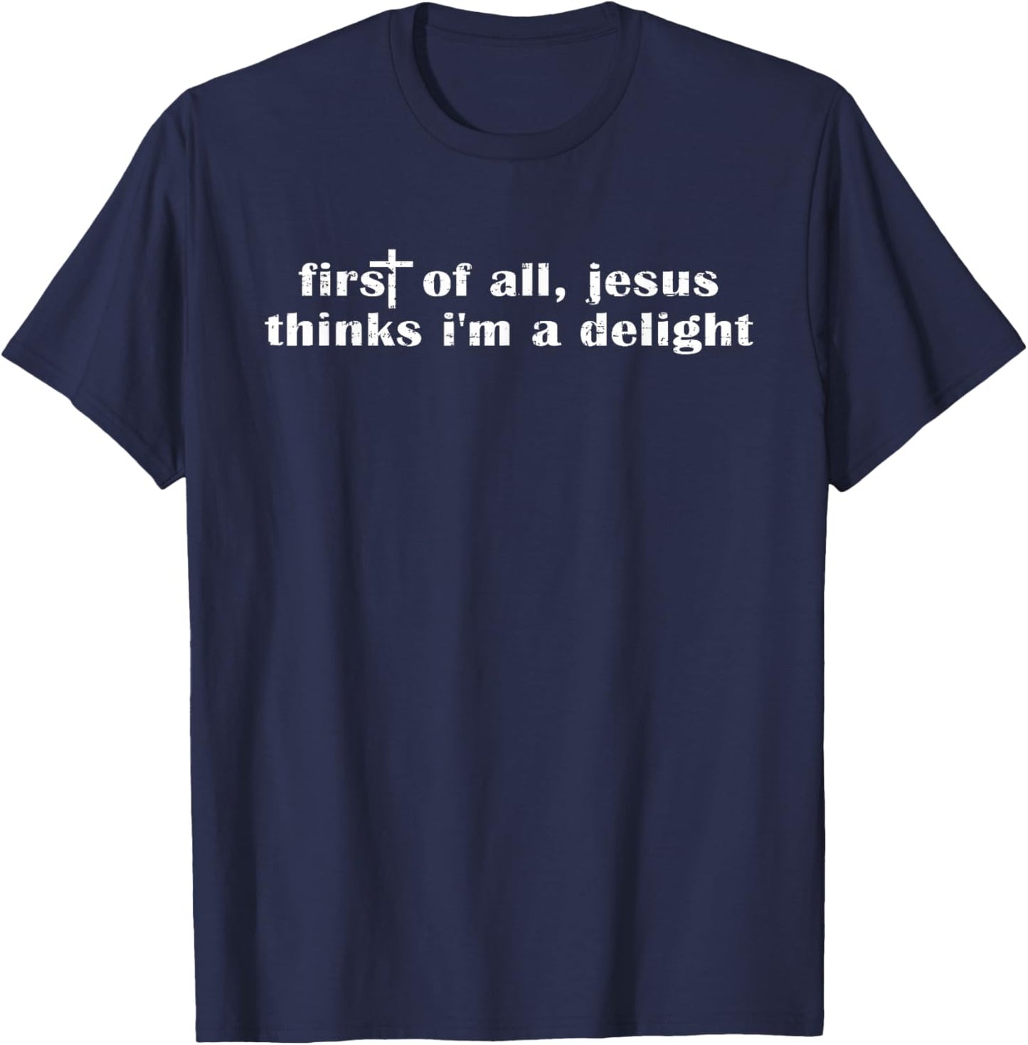 Retro Vintage Funny First of All Jesus Thinks I'm A Delight T-Shirt - T-Shirt | Navy