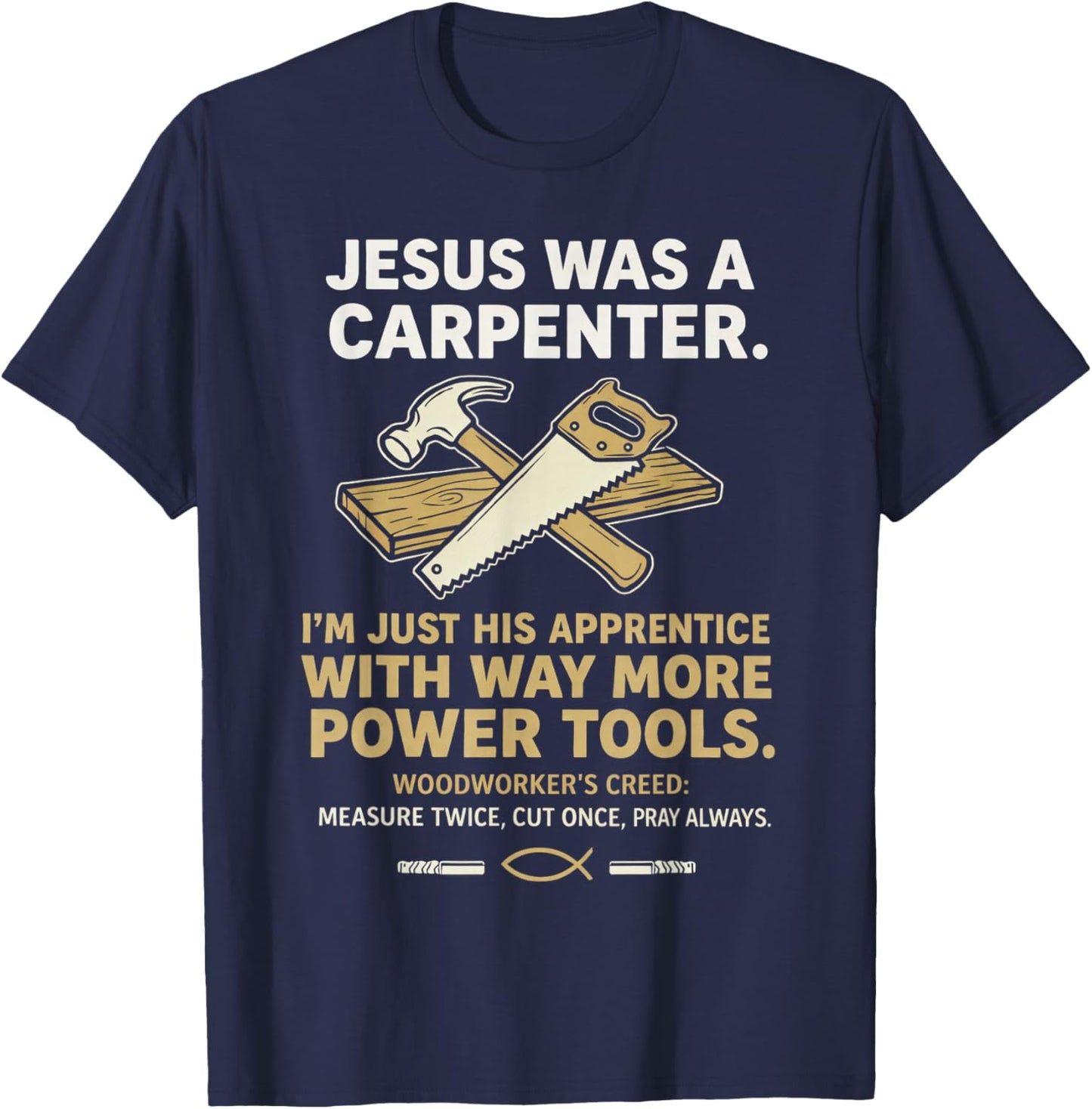 Jesus was A Carpenter Way More Power Tools T-Shirt - T-Shirt | Navy