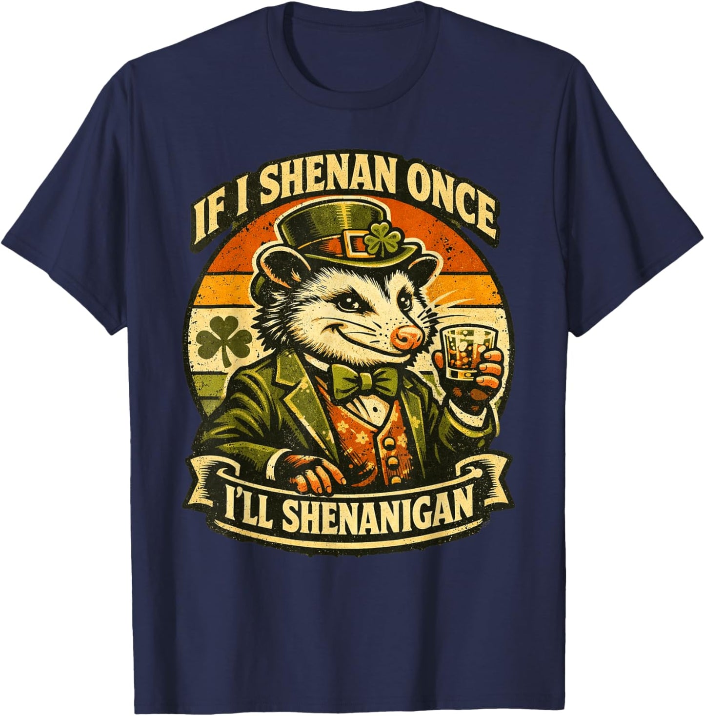 Possum If I Shenan Once I'll Shenanigan Fun St Patricks Day T-Shirt - T-Shirt | Navy