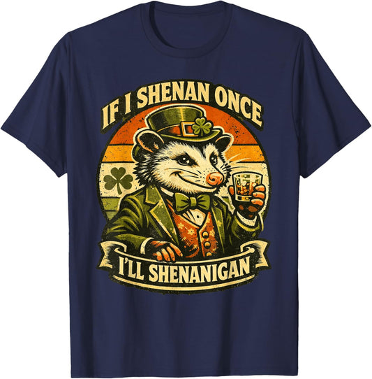 Possum If I Shenan Once I'll Shenanigan Fun St Patricks Day T-Shirt - T-Shirt | Navy