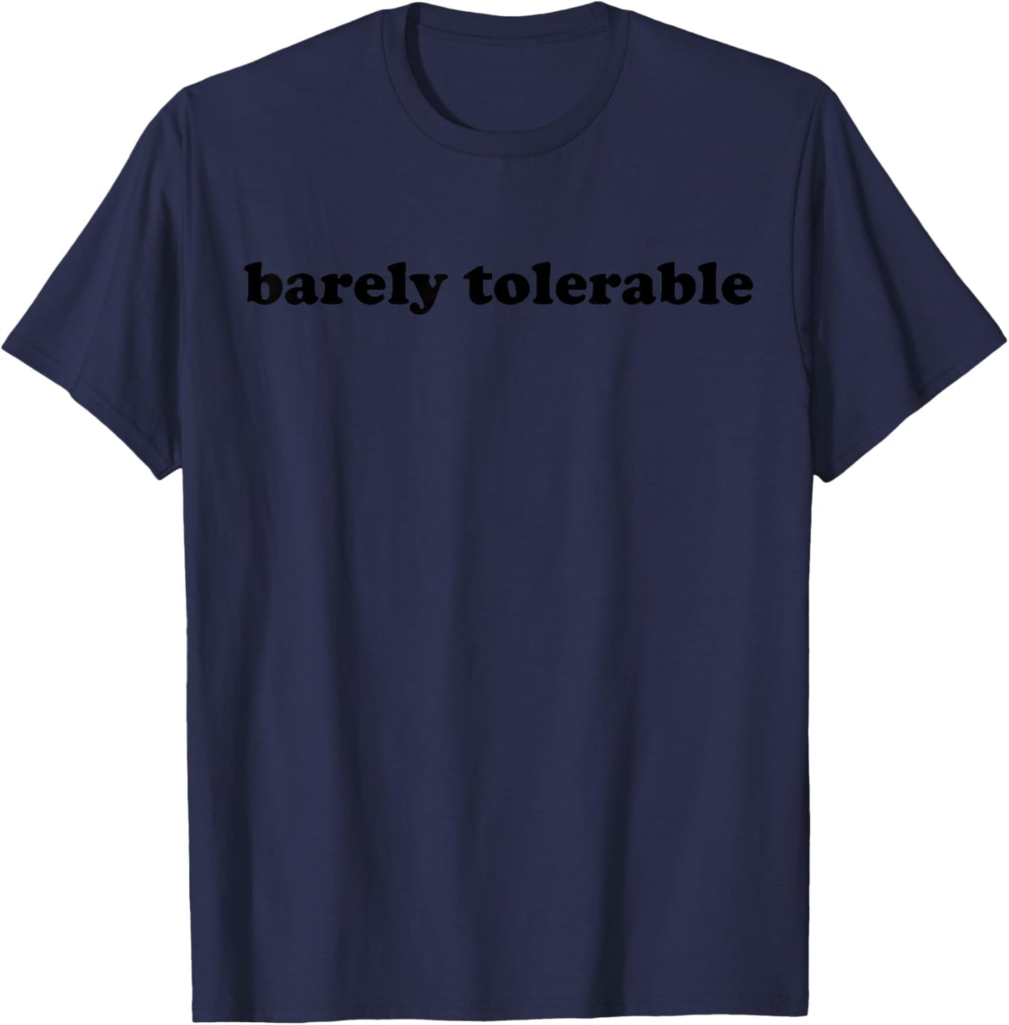Barely Tolerable Funny Quote For Work Humor Lovers T-Shirt