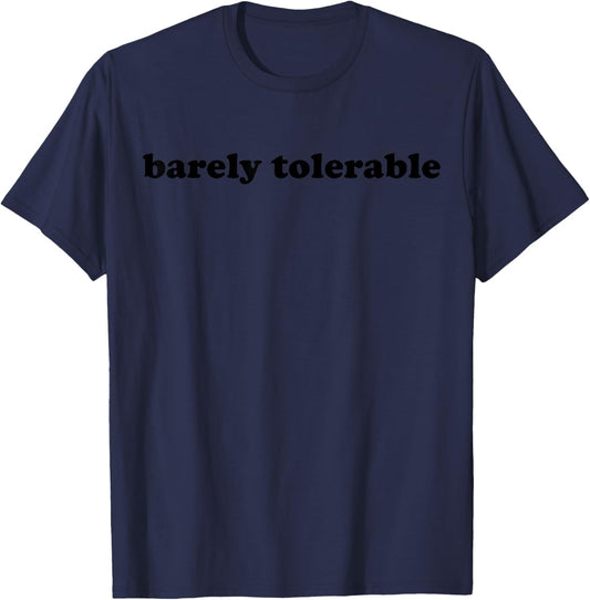 Barely Tolerable Funny Quote For Work Humor Lovers T-Shirt