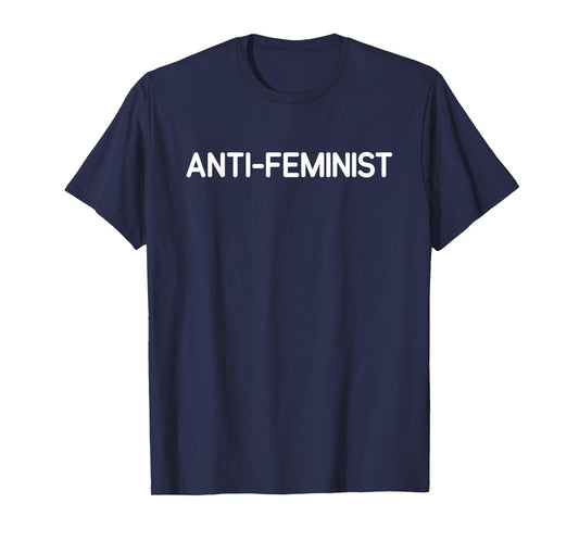 Anti-Feminist, Funny, Jokes, Sarcastic T-Shirt